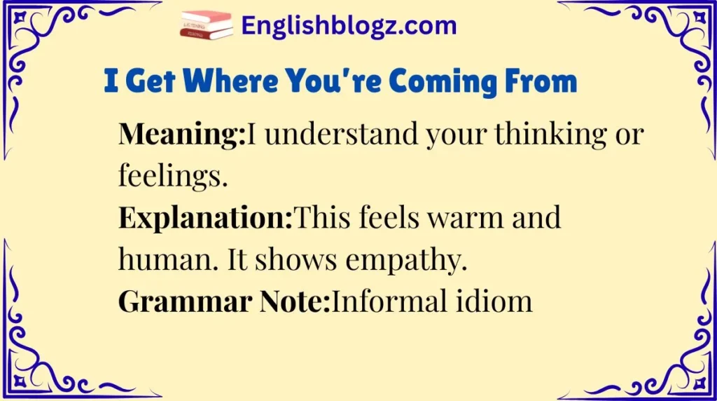 I Get Where You’re Coming From