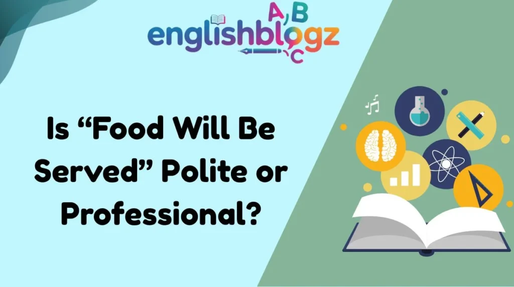 Is âFood Will Be Servedâ Polite or Professional?