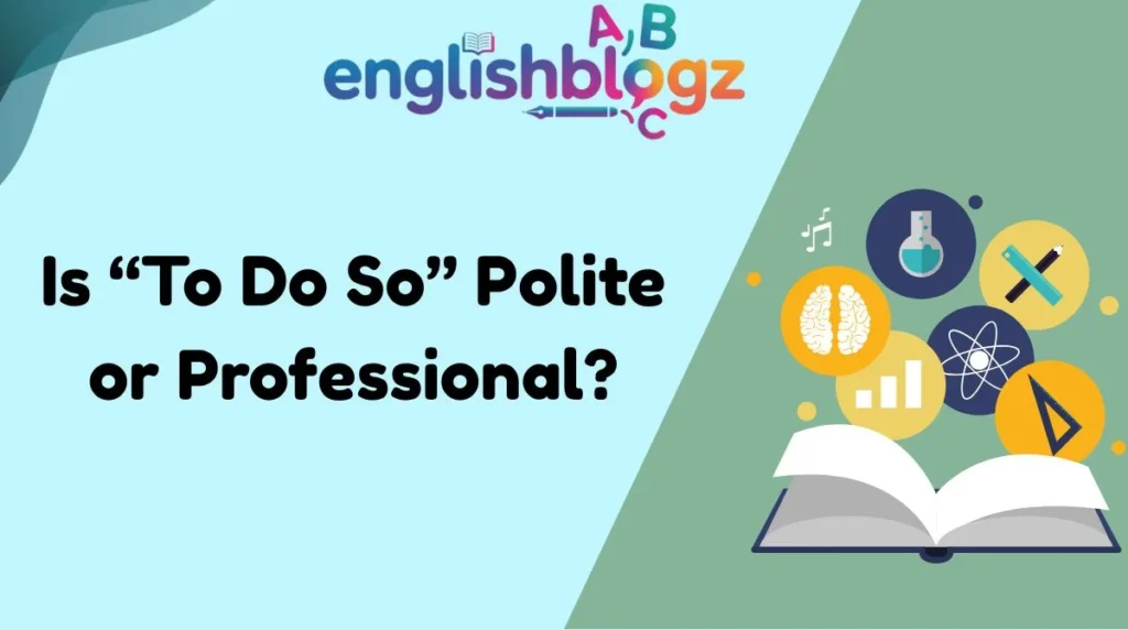 Is “To Do So” Polite or Professional?