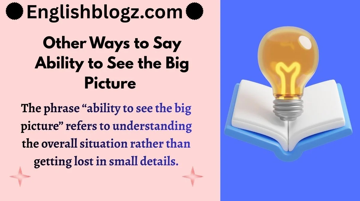 Other Ways to Say Ability to See the Big Picture
