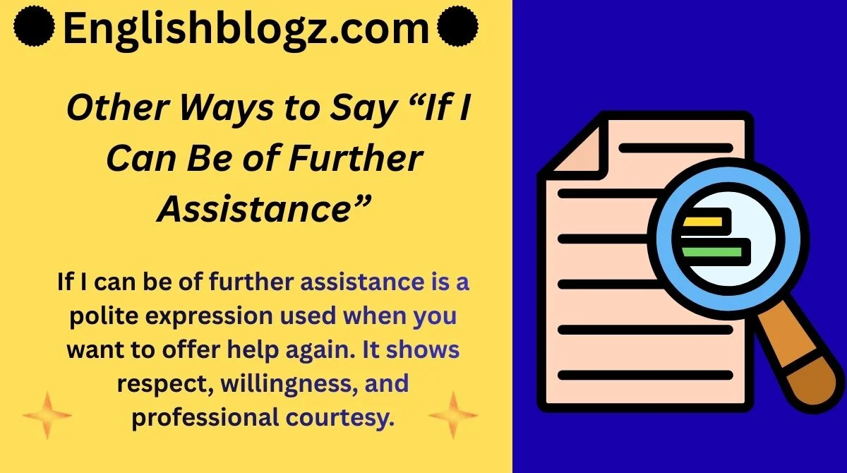 Other Ways to Say “If I Can Be of Further Assistance”