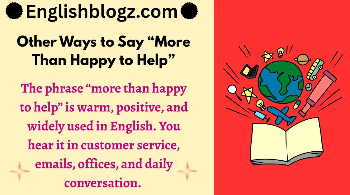 15+ Other Ways to Say “More Than Happy to Help” (Formal, Informal ...