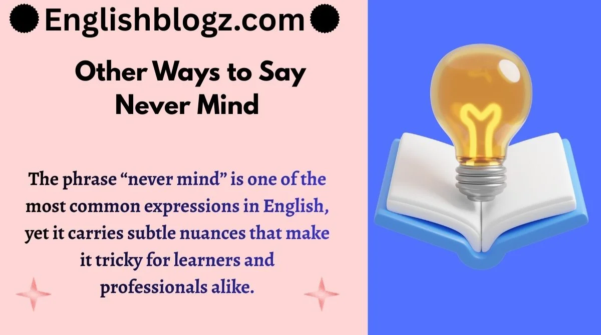 Other Ways to Say Never Mind