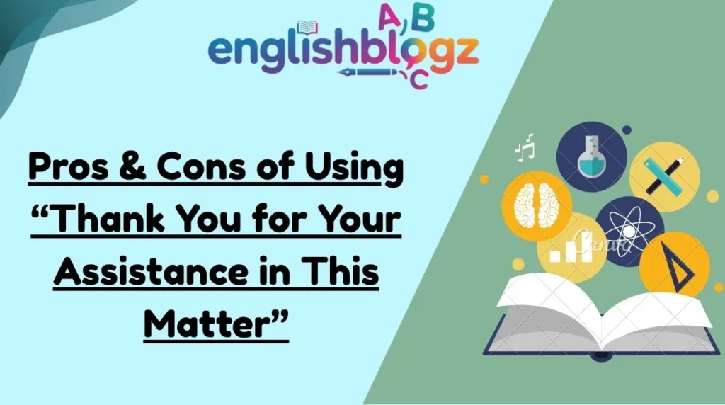 Pros & Cons of Using “Thank You for Your Assistance in This Matter”