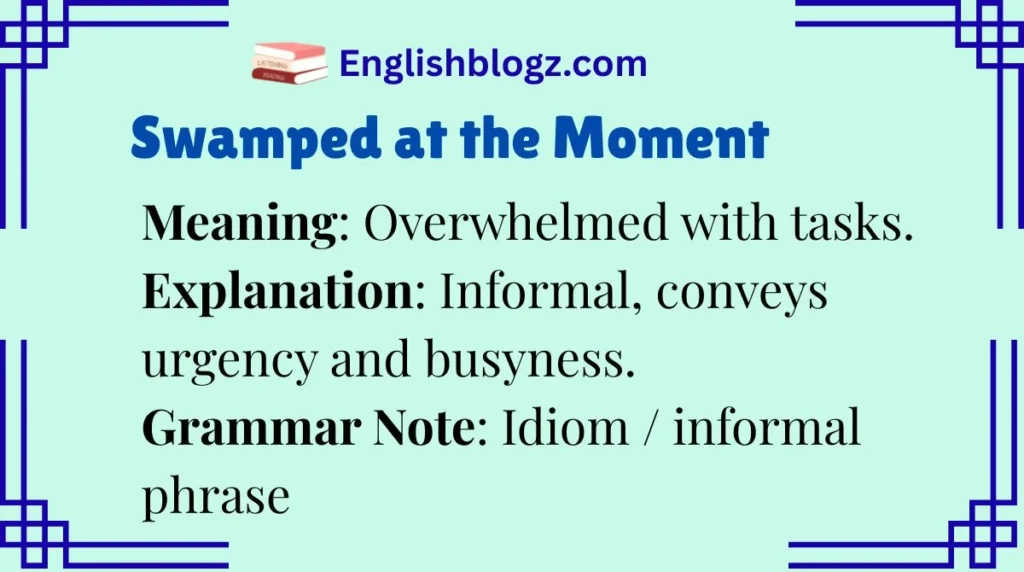 Swamped at the Moment