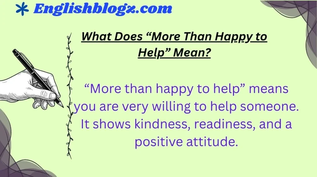 What Does “More Than Happy to Help” Mean?