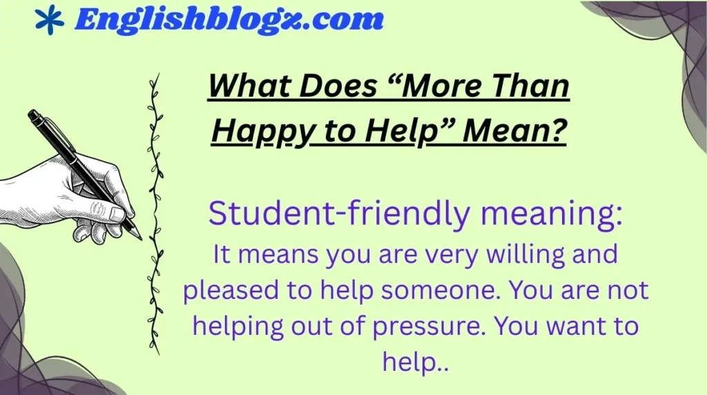 What Does “More Than Happy to Help” Mean?