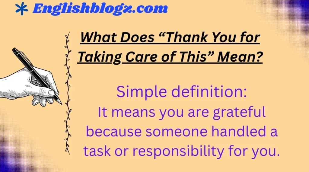 What Does “Thank You for Taking Care of This” Mean?