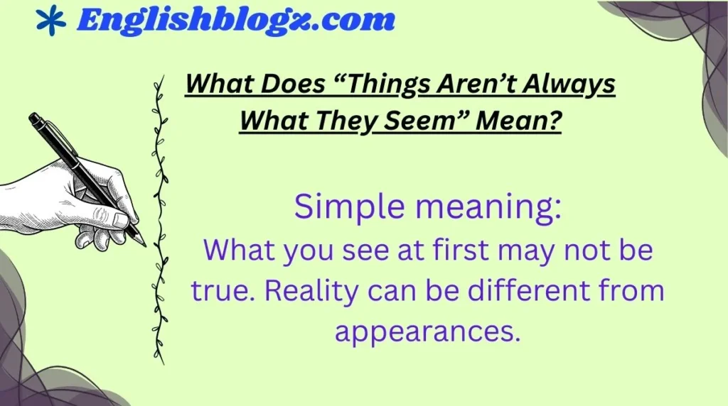 What Does “Things Aren’t Always What They Seem” Mean?
