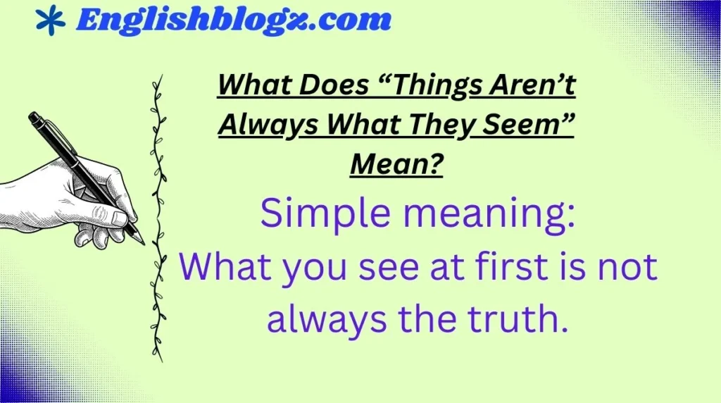 What Does “Things Aren’t Always What They Seem” Mean?