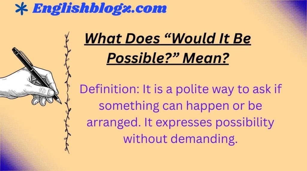 What Does “Would It Be Possible?” Mean?