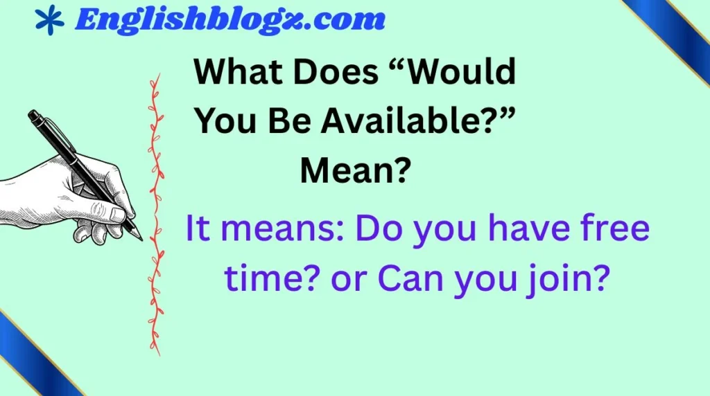 What Does “Would You Be Available?” Mean?
