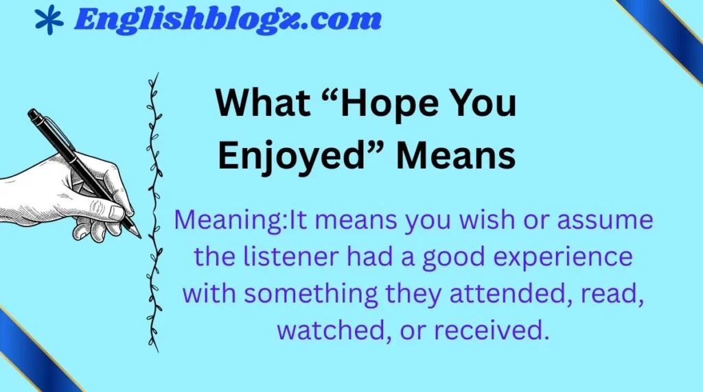 What “Hope You Enjoyed” Means