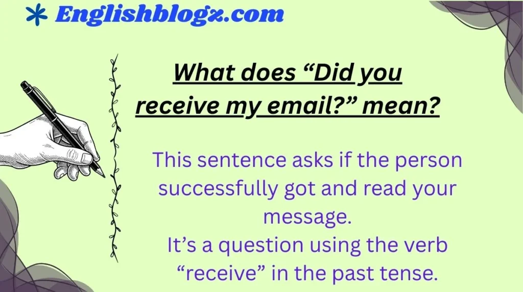 What does “Did you receive my email?” mean?
