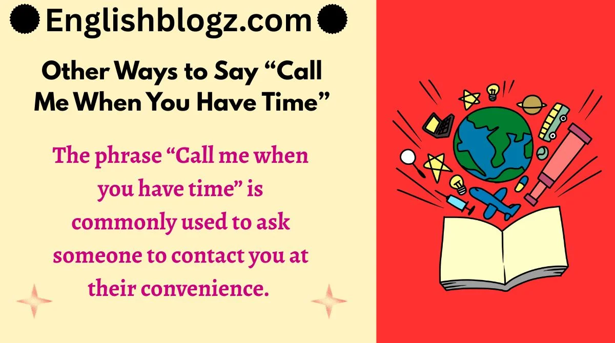 Other Ways to Say “Call Me When You Have Time”