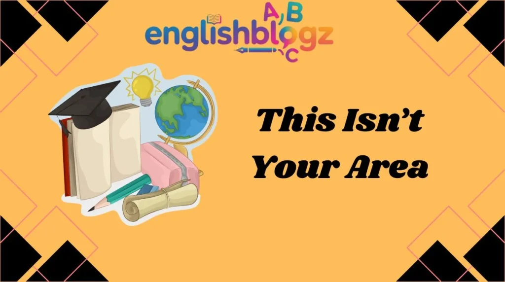 This Isn’t Your Area