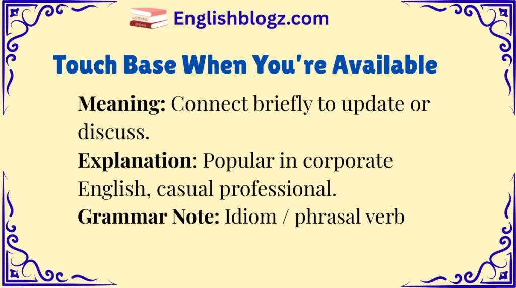 Touch Base When You’re Available