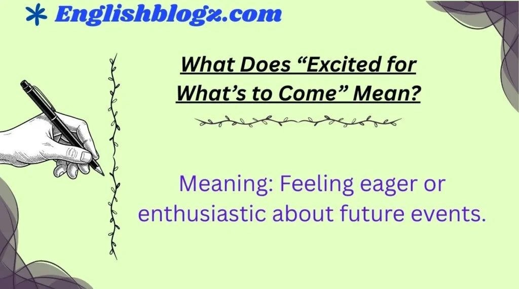What Does “Excited for What’s to Come” Mean?