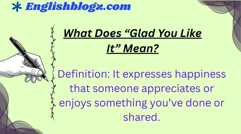 What Does “Glad You Like It” Mean?