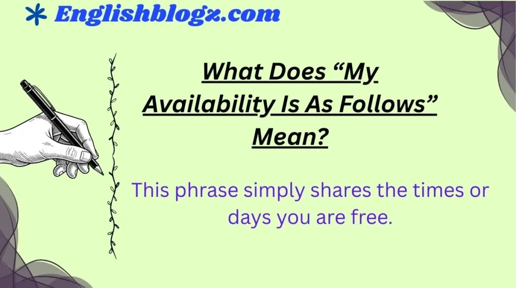 What Does “My Availability Is As Follows” Mean?