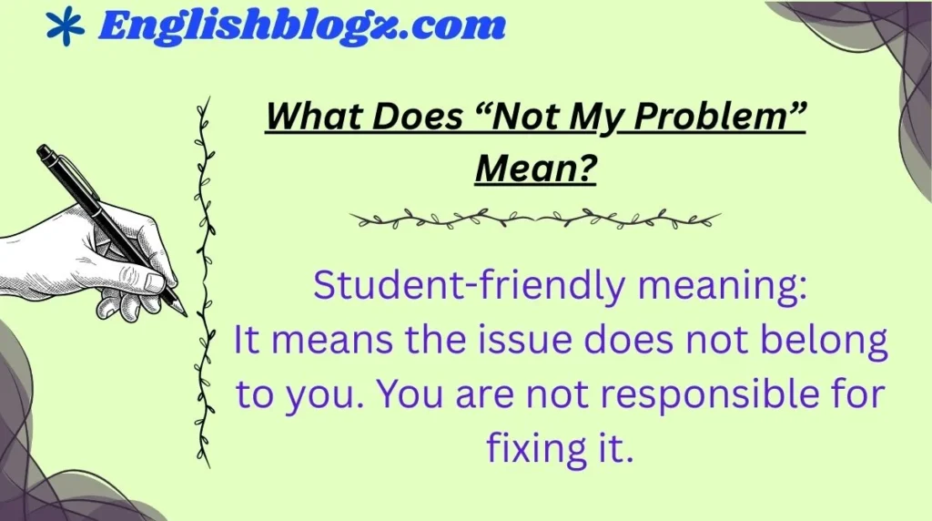 What Does “Not My Problem” Mean?