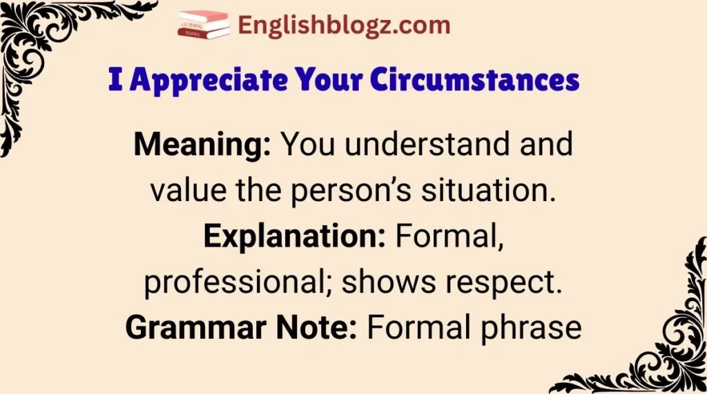 I Appreciate Your Circumstances