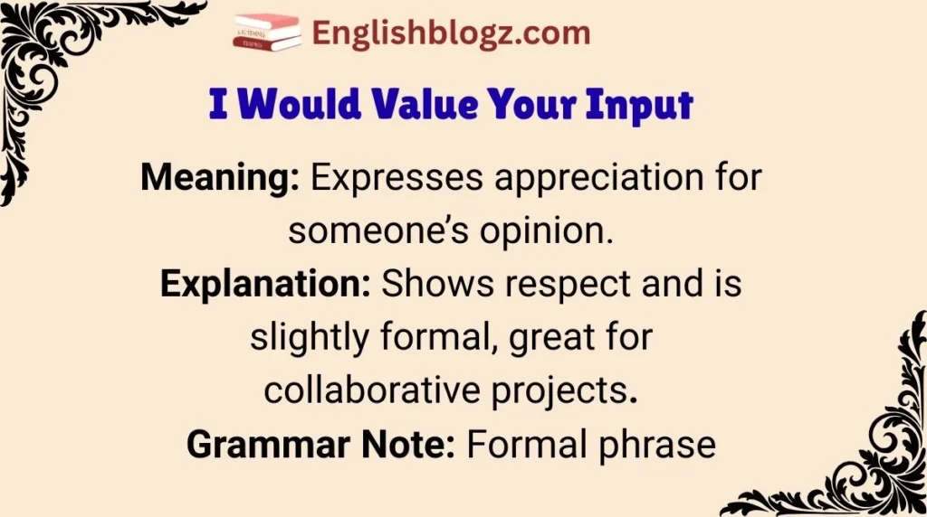 I Would Value Your Input