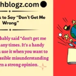 Other Ways to Say “Don’t Get Me Wrong”