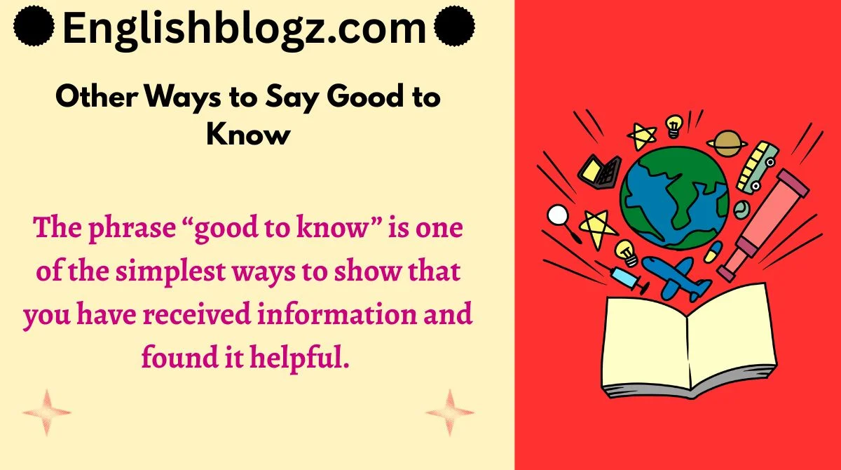Other Ways to Say Good to Know