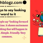 other ways to say looking forward to it