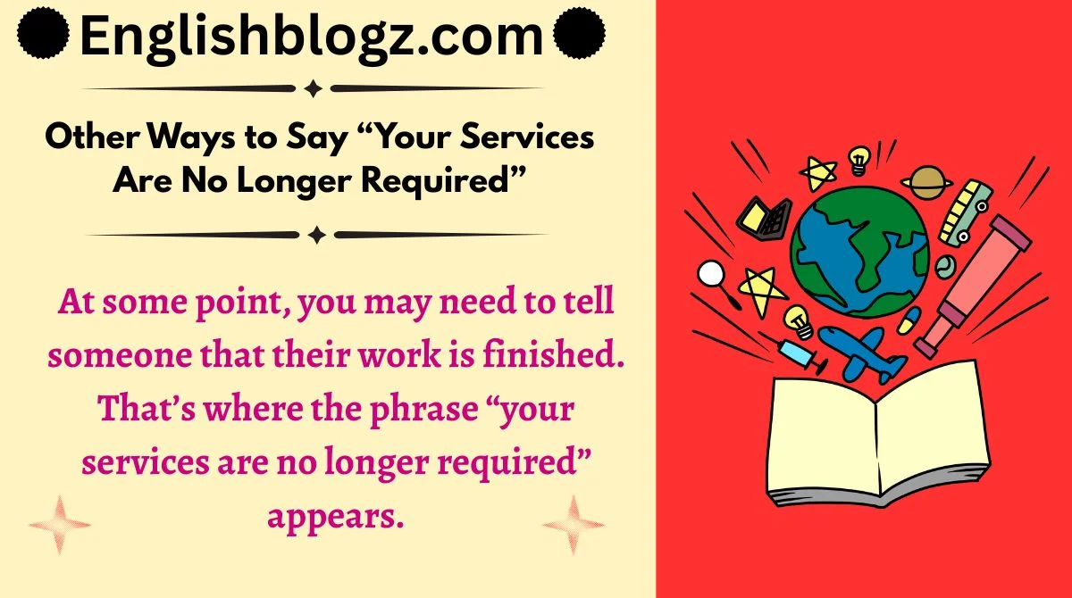 Other Ways to Say “Your Services Are No Longer Required”