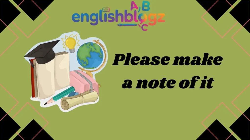 Please make a note of it