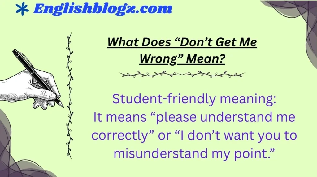 What Does “Don’t Get Me Wrong” Mean?