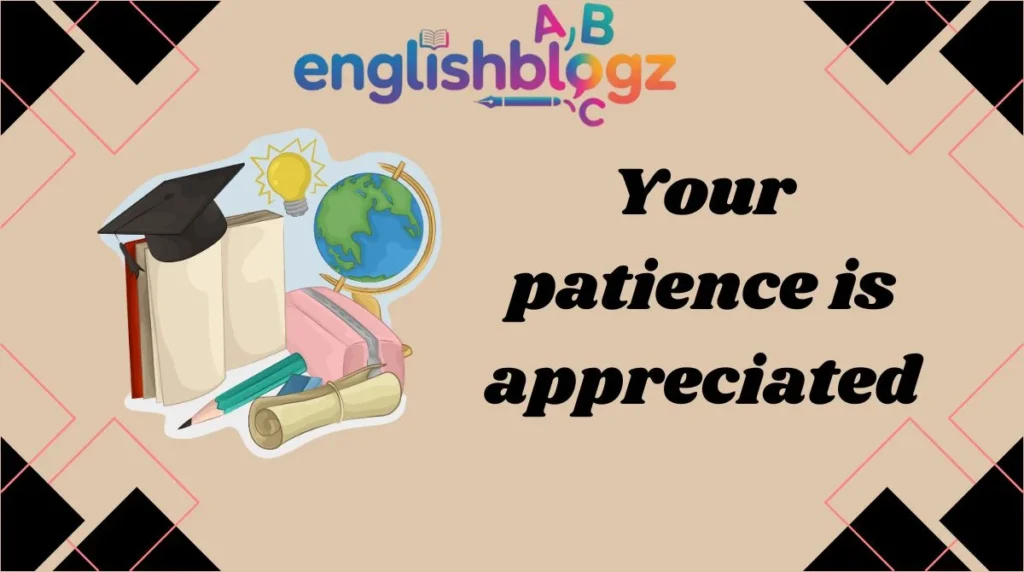Your patience is appreciated
