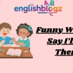 Funny Ways to Say I’ll Be There