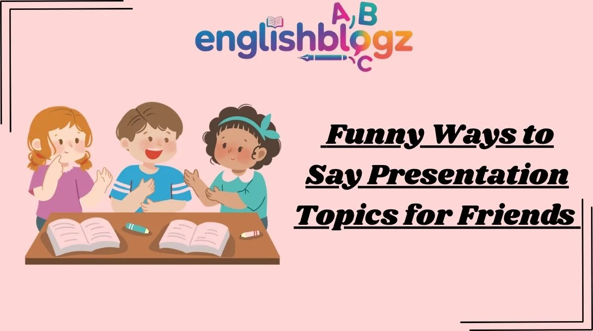 Funny Ways to Say Presentation Topics for Friends