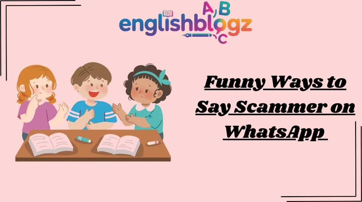 Funny Ways to Say Scammer on WhatsApp