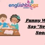 Funny Ways to Say “See You Soon”