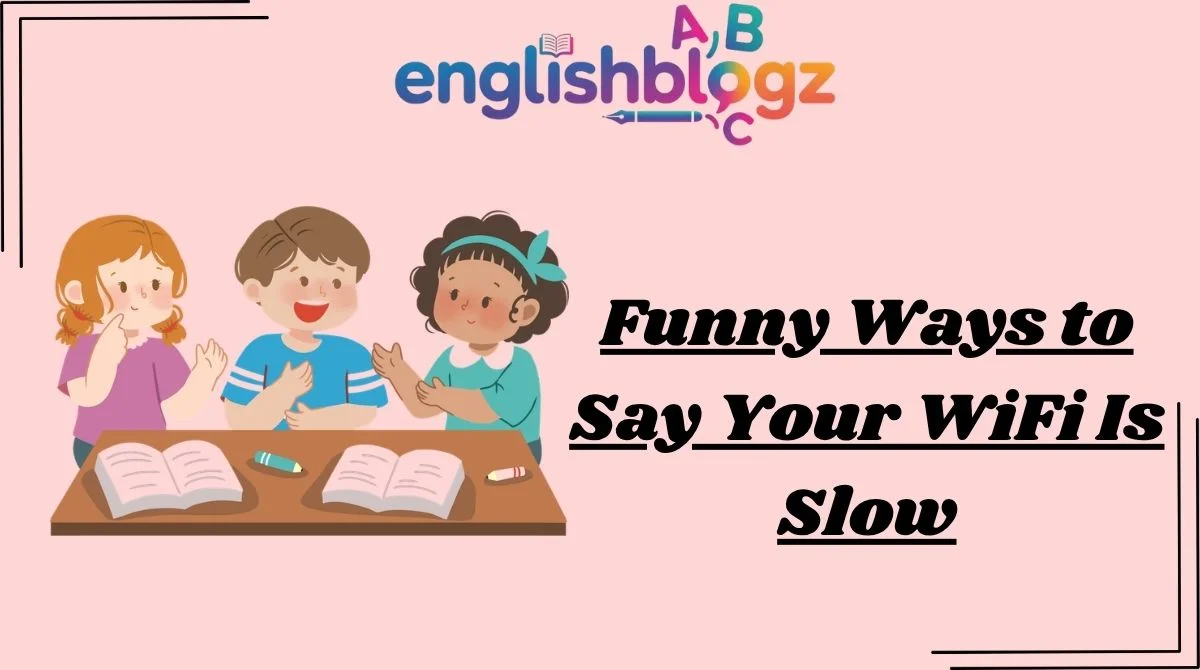 Funny Ways to Say Your WiFi Is Slow
