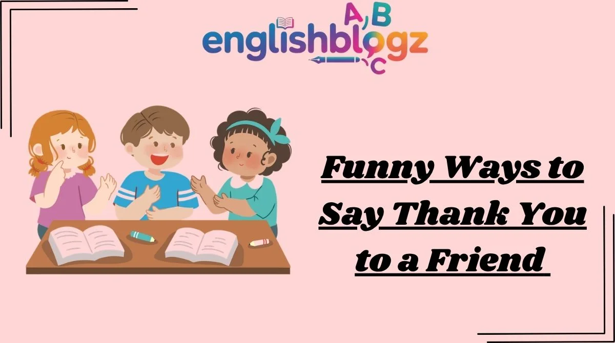 Funny Ways to Say Thank You to a Friend